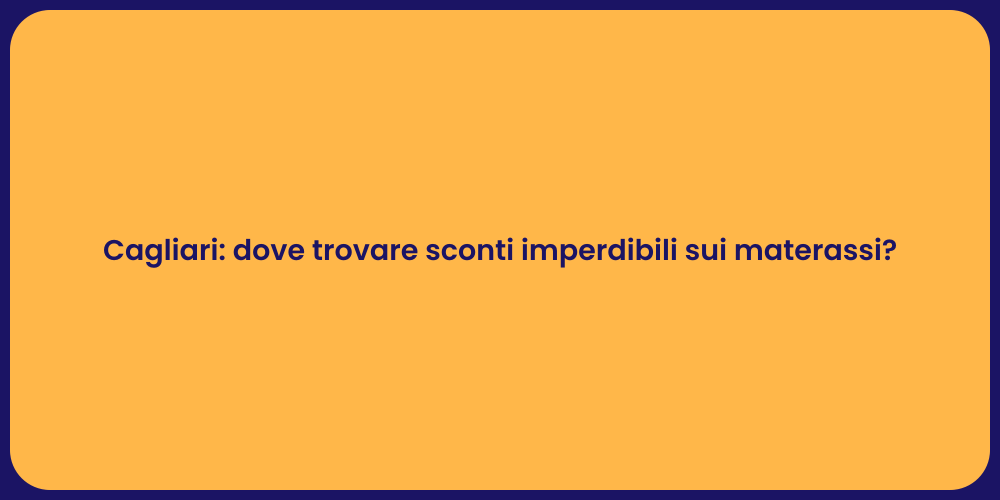 Cagliari: dove trovare sconti imperdibili sui materassi?