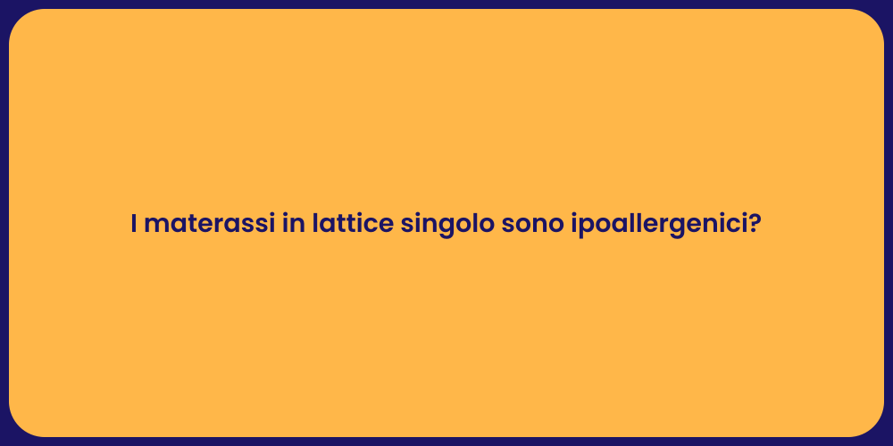 I materassi in lattice singolo sono ipoallergenici?