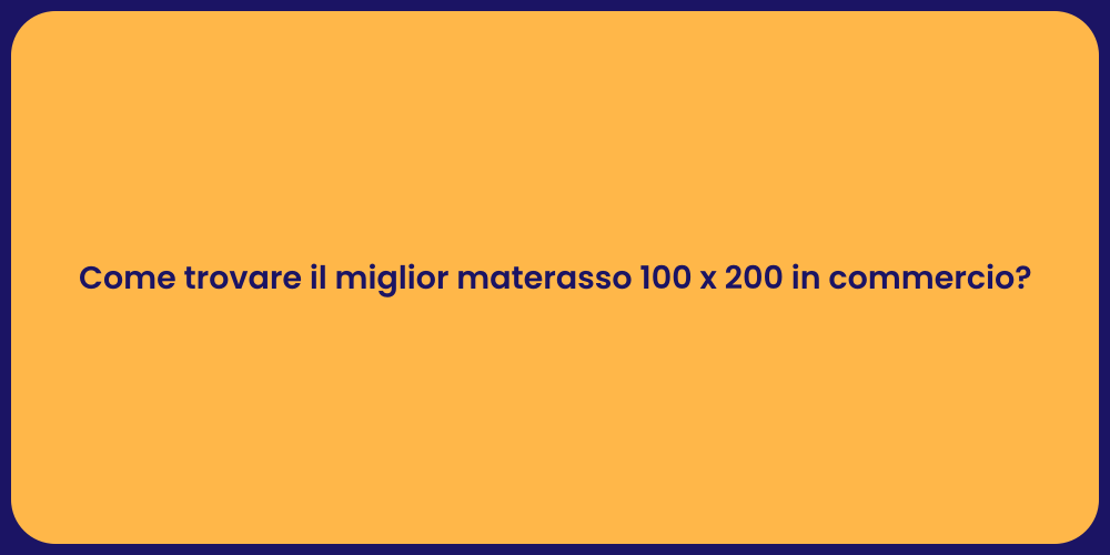 Come trovare il miglior materasso 100 x 200 in commercio?