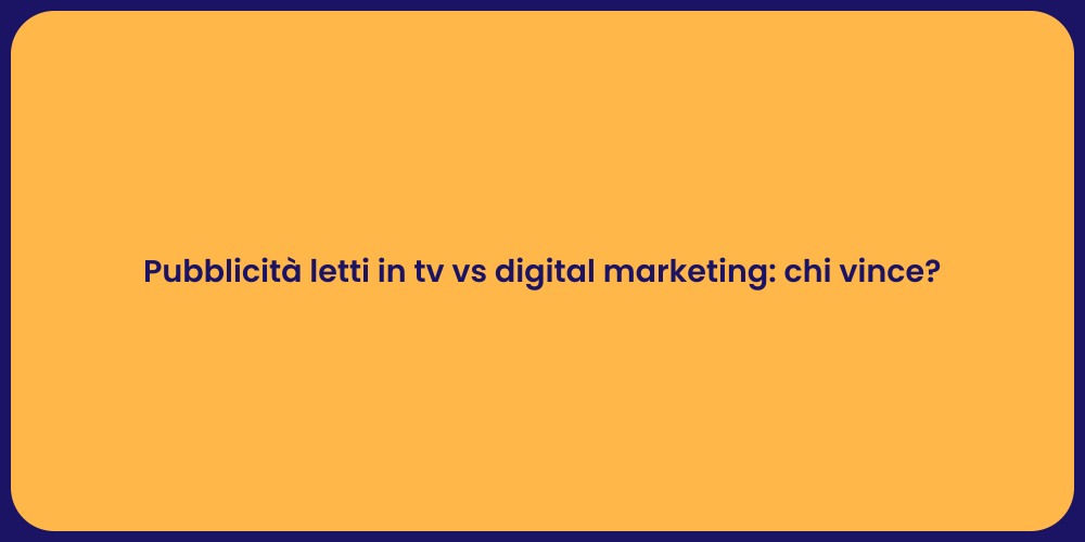 Pubblicità letti in tv vs digital marketing: chi vince?