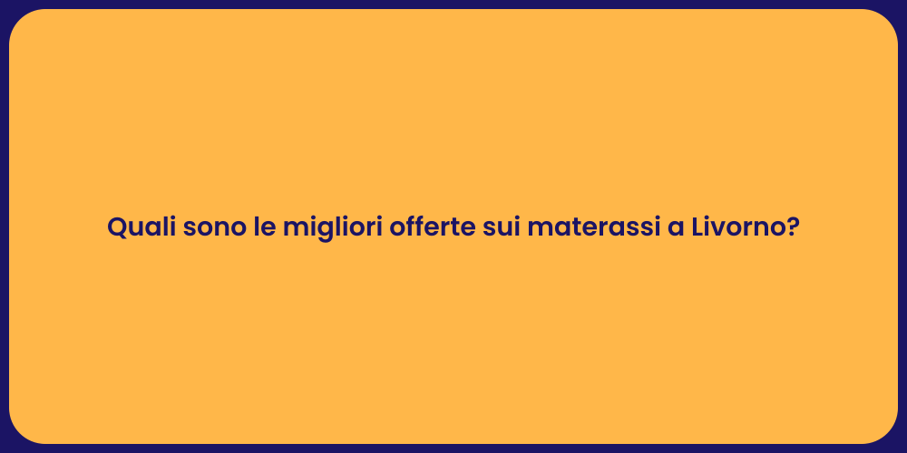 Quali sono le migliori offerte sui materassi a Livorno?