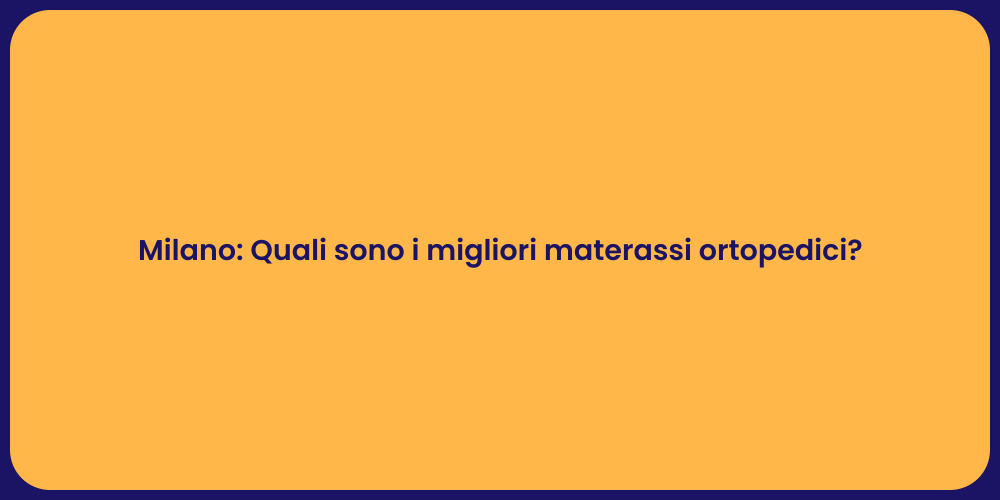 Milano: Quali sono i migliori materassi ortopedici?