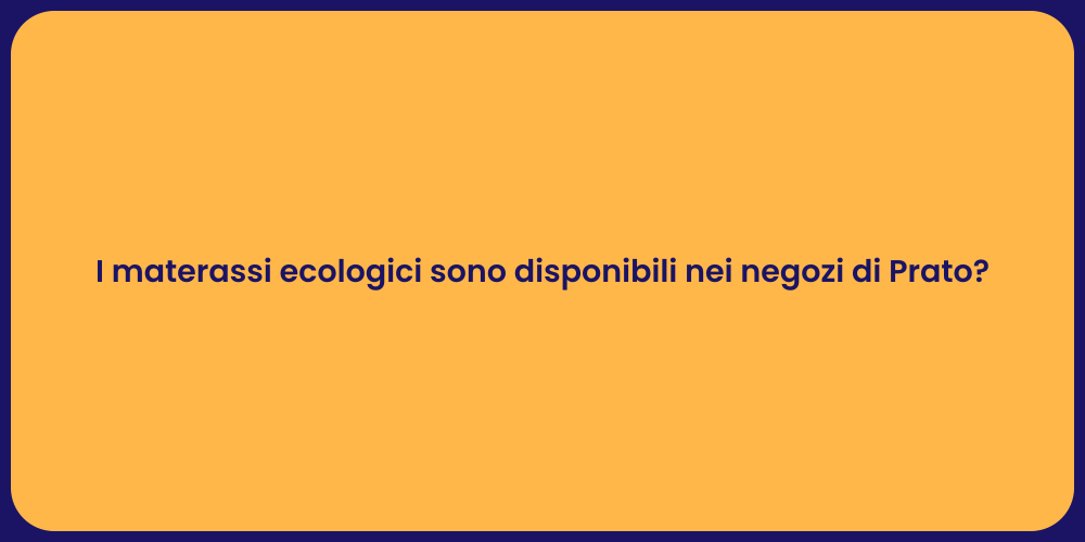 I materassi ecologici sono disponibili nei negozi di Prato?