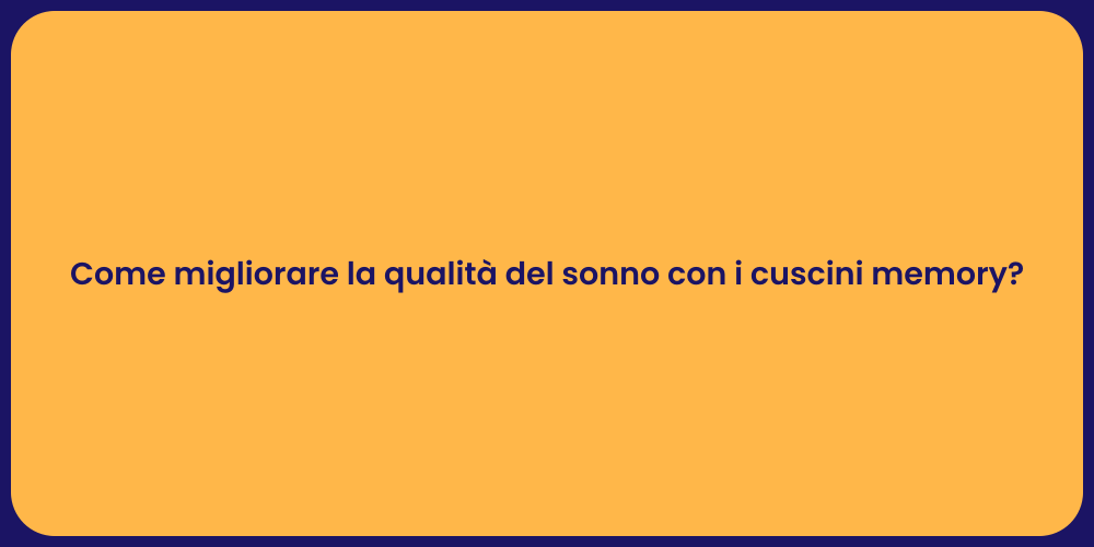Come migliorare la qualità del sonno con i cuscini memory?