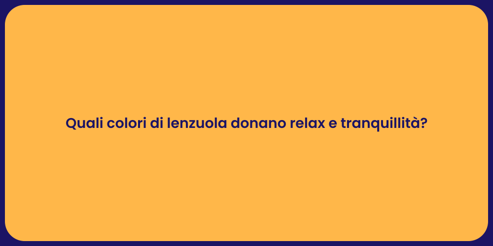 Quali colori di lenzuola donano relax e tranquillità?