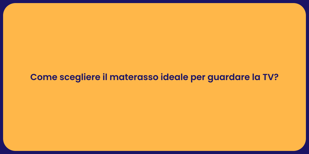 Come scegliere il materasso ideale per guardare la TV?