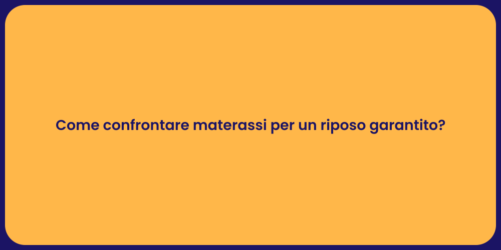 Come confrontare materassi per un riposo garantito?