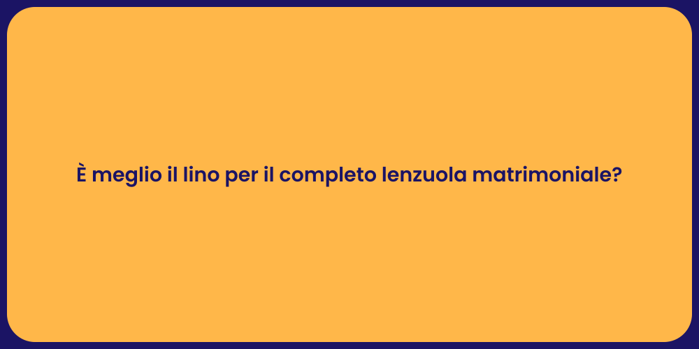 È meglio il lino per il completo lenzuola matrimoniale?