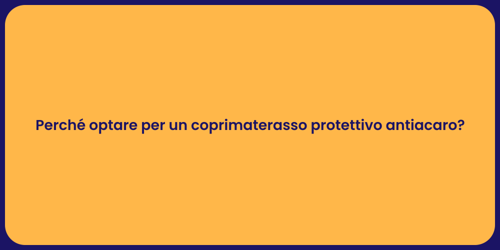 Perché optare per un coprimaterasso protettivo antiacaro?