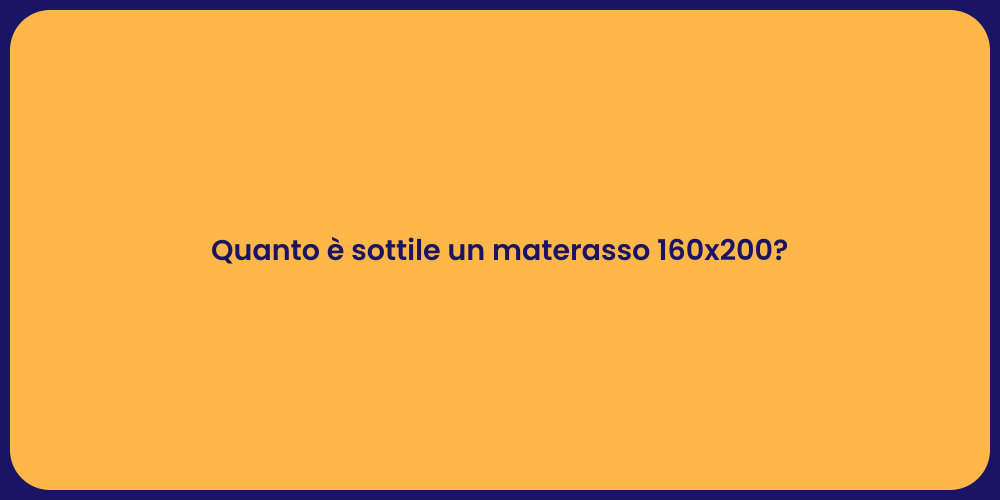 Quanto è sottile un materasso 160x200?