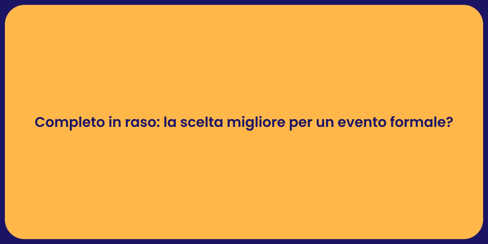 Completo in raso: la scelta migliore per un evento formale?