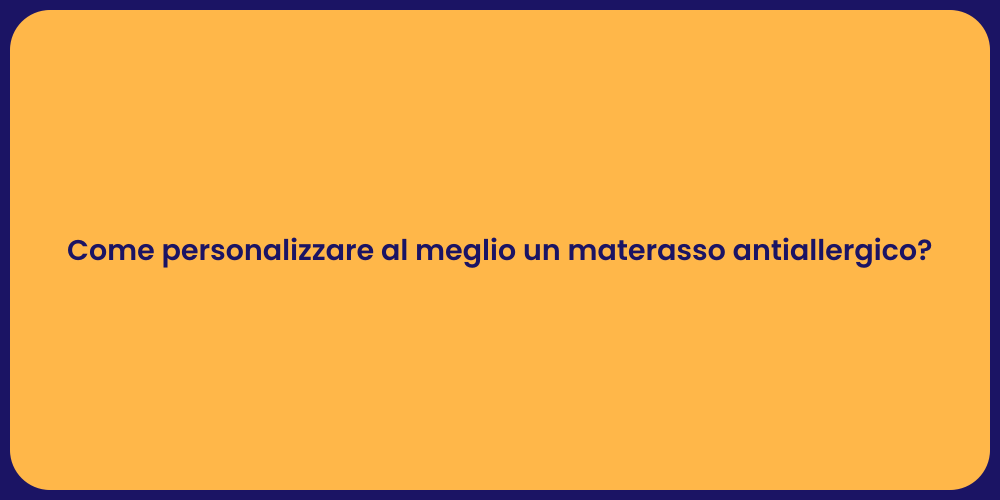 Come personalizzare al meglio un materasso antiallergico?