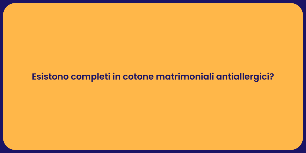 Esistono completi in cotone matrimoniali antiallergici?