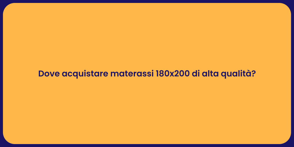 Dove acquistare materassi 180x200 di alta qualità?
