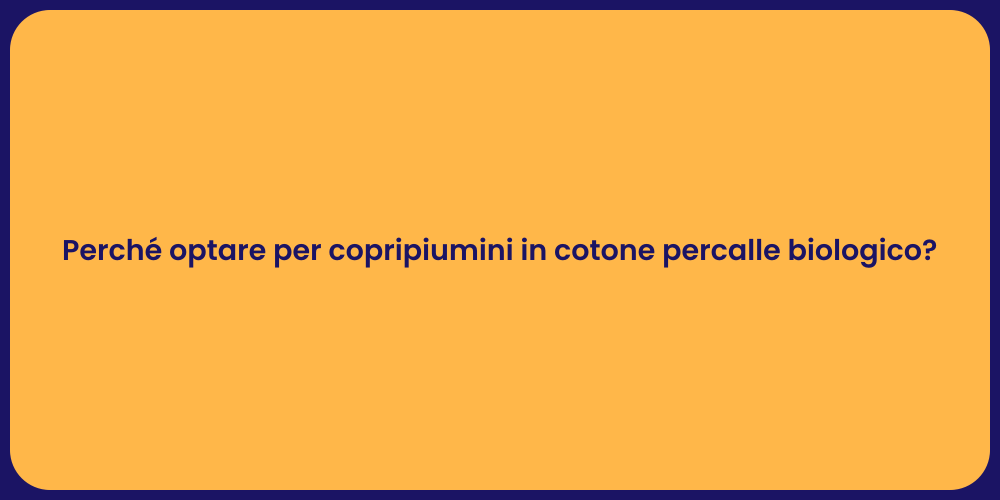 Perché optare per copripiumini in cotone percalle biologico?