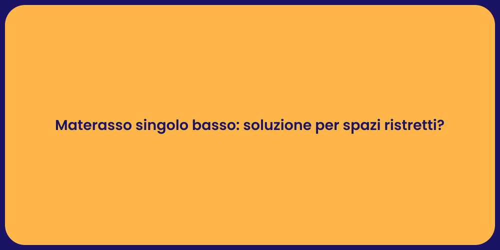 Materasso singolo basso: soluzione per spazi ristretti?