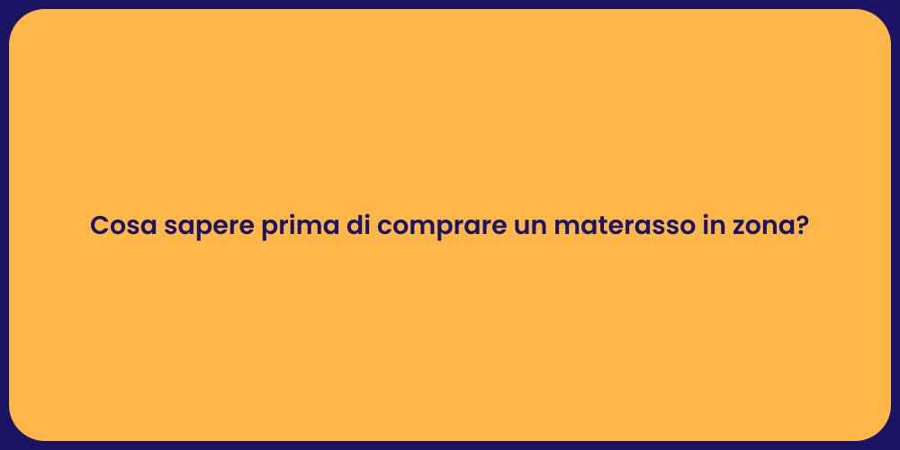 Cosa sapere prima di comprare un materasso in zona?