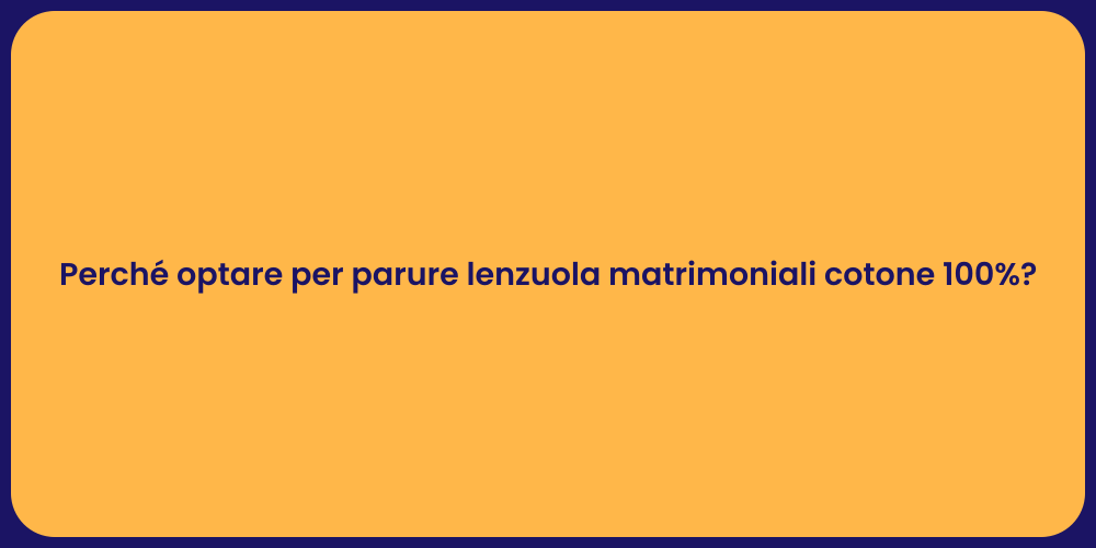 Perché optare per parure lenzuola matrimoniali cotone 100%?