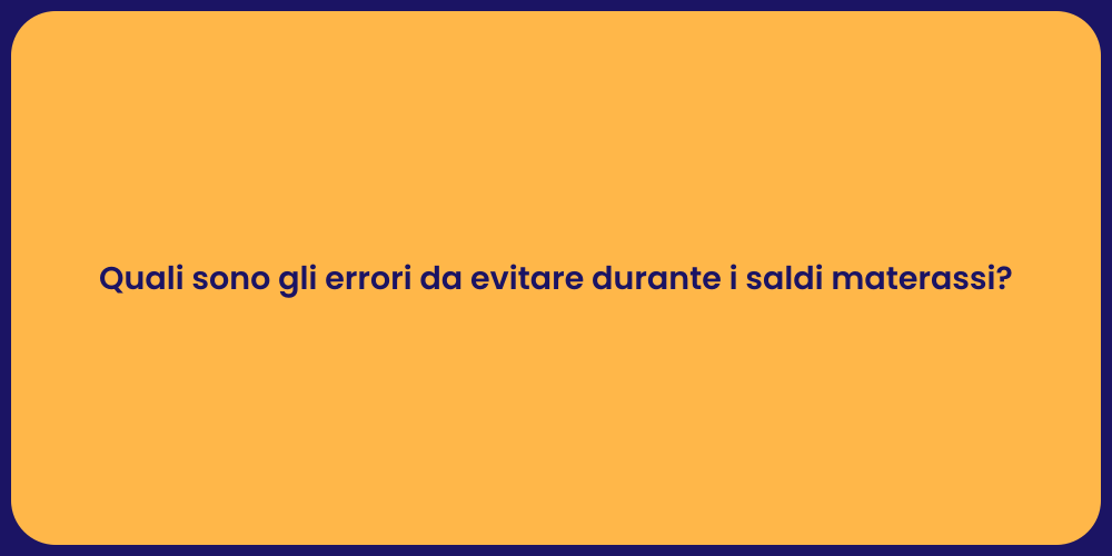 Quali sono gli errori da evitare durante i saldi materassi?