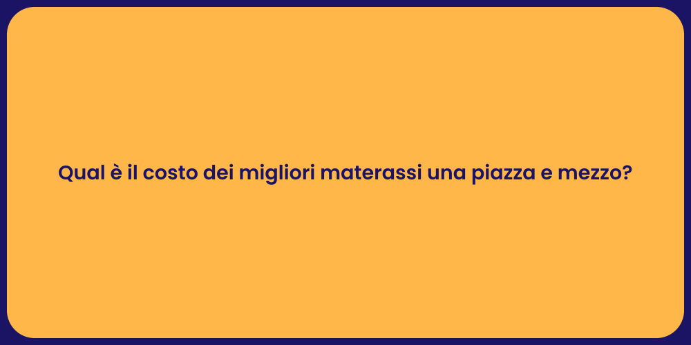 Qual è il costo dei migliori materassi una piazza e mezzo?