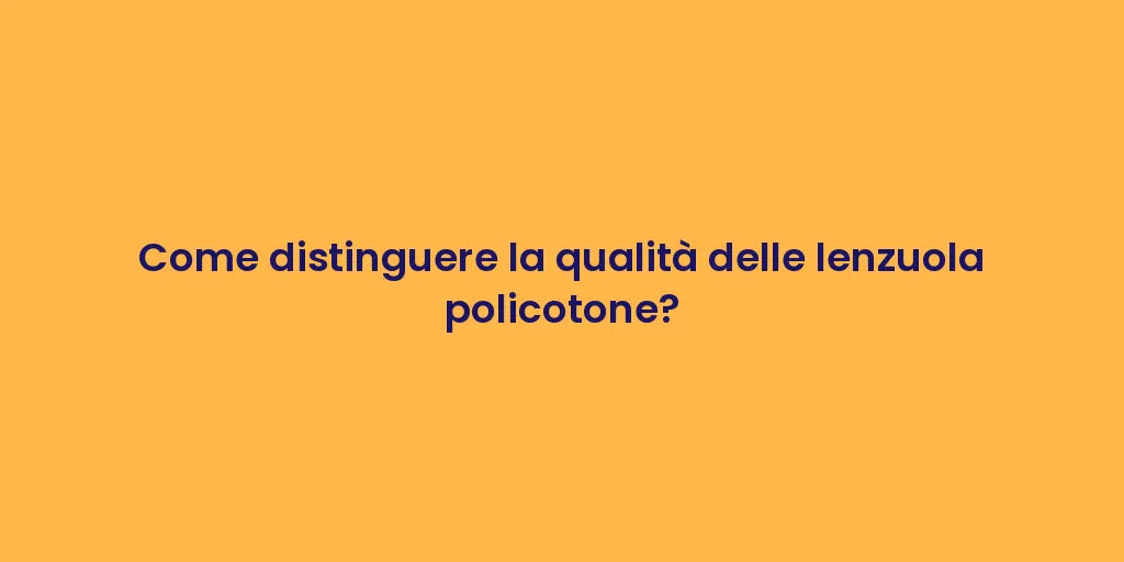 Come distinguere la qualità delle lenzuola policotone?