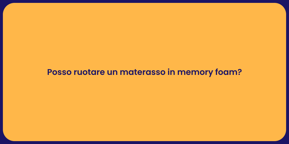 Posso ruotare un materasso in memory foam?