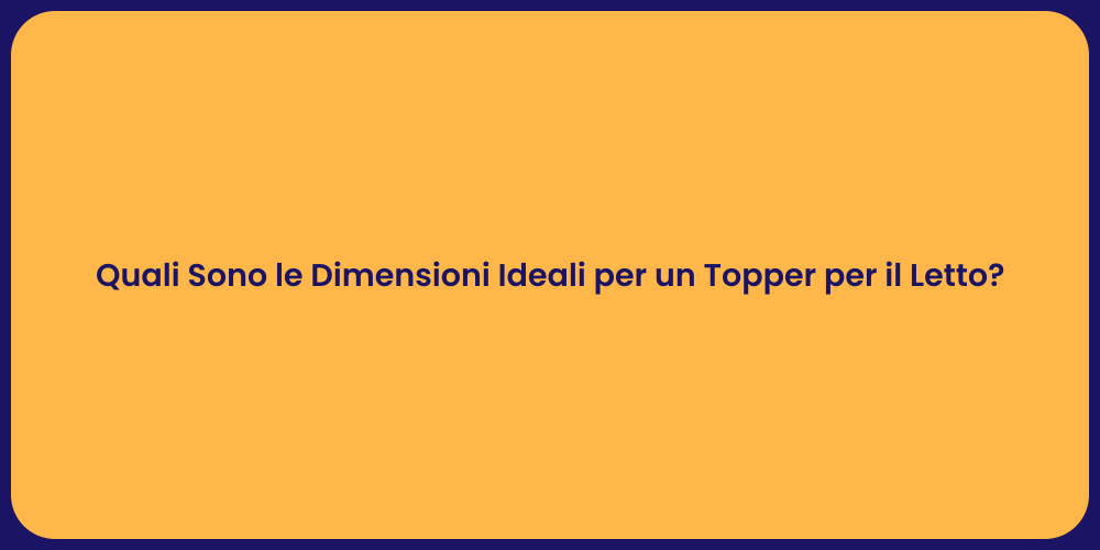 Quali Sono le Dimensioni Ideali per un Topper per il Letto?