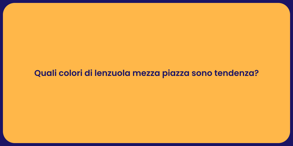 Quali colori di lenzuola mezza piazza sono tendenza?