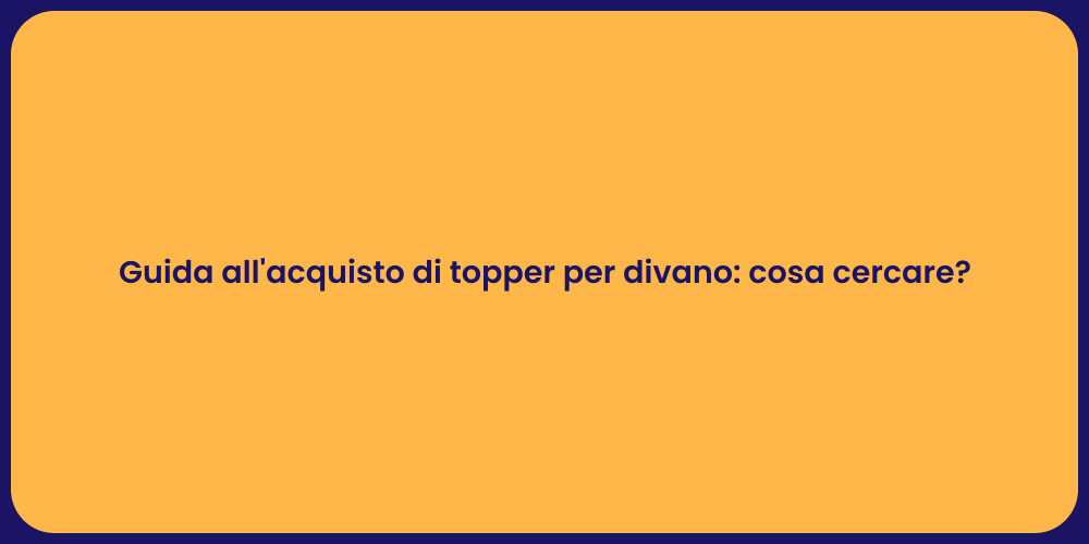 Guida all'acquisto di topper per divano: cosa cercare?