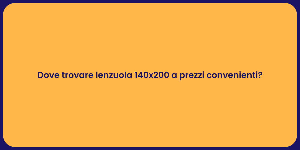 Dove trovare lenzuola 140x200 a prezzi convenienti?