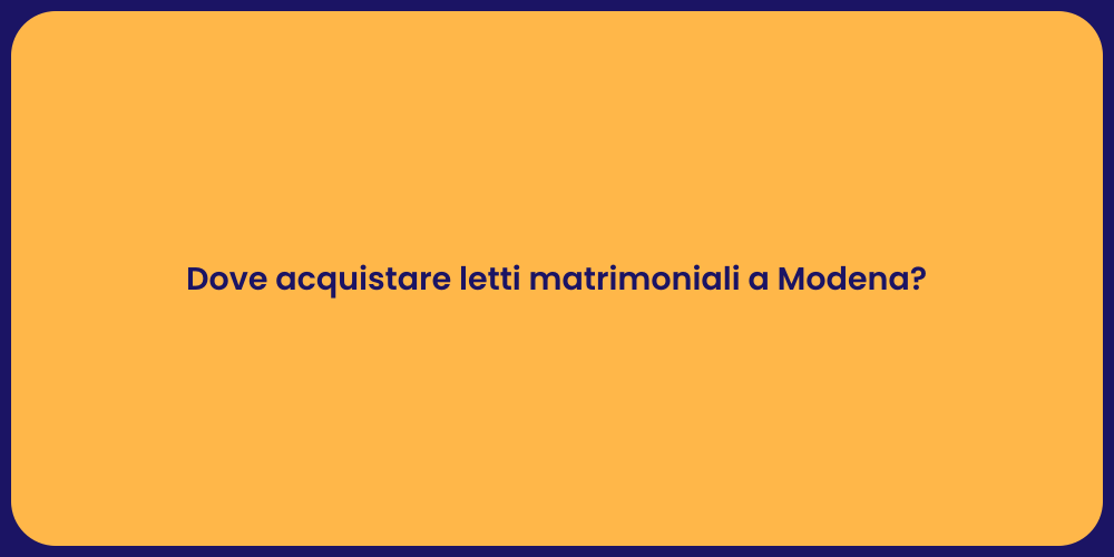 Dove acquistare letti matrimoniali a Modena?