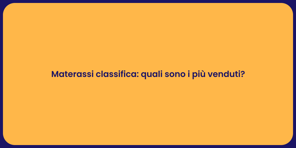 Materassi classifica: quali sono i più venduti?