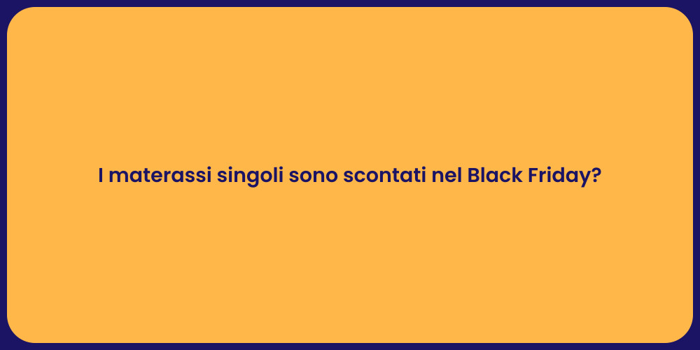 I materassi singoli sono scontati nel Black Friday?