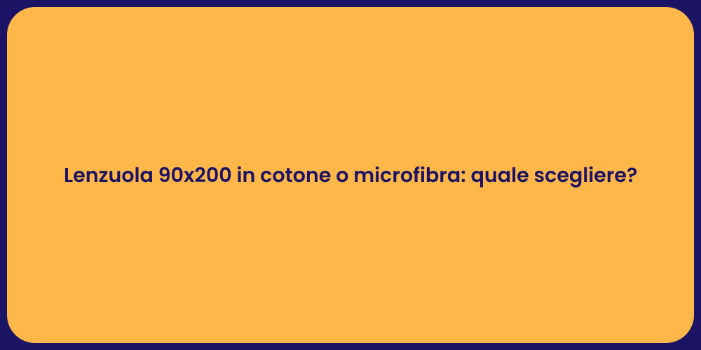 Lenzuola 90x200 in cotone o microfibra: quale scegliere?