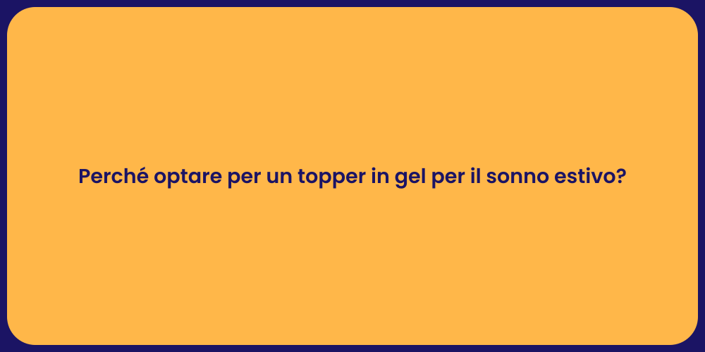 Perché optare per un topper in gel per il sonno estivo?