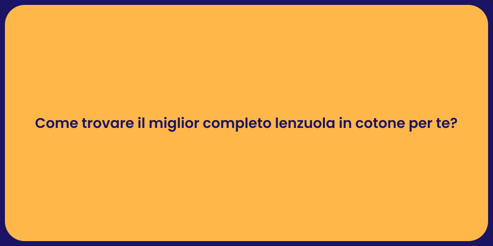 Come trovare il miglior completo lenzuola in cotone per te?