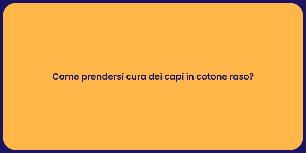 Come prendersi cura dei capi in cotone raso?