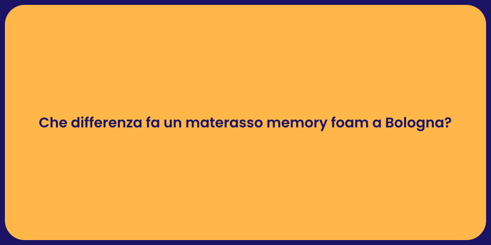 Che differenza fa un materasso memory foam a Bologna?