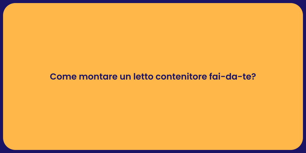 Come montare un letto contenitore fai-da-te?