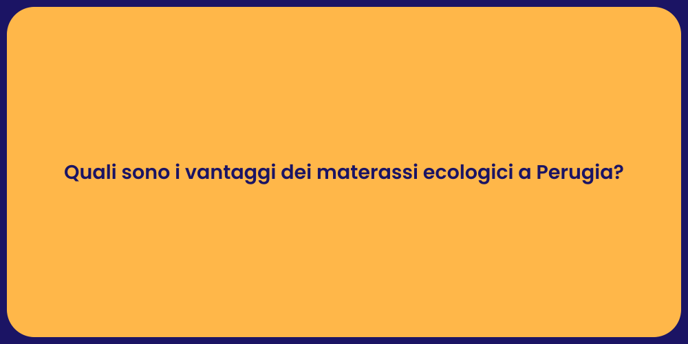 Quali sono i vantaggi dei materassi ecologici a Perugia?