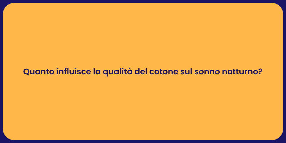 Quanto influisce la qualità del cotone sul sonno notturno?