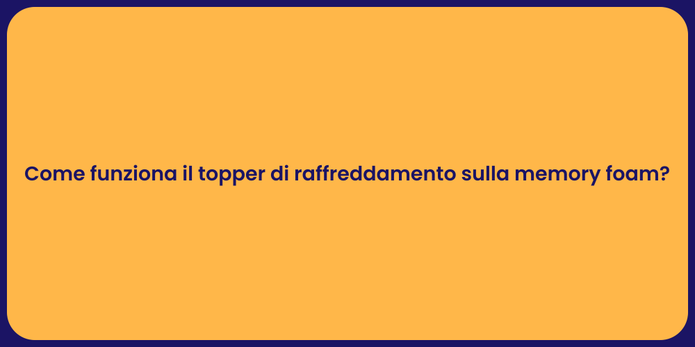 Come funziona il topper di raffreddamento sulla memory foam?