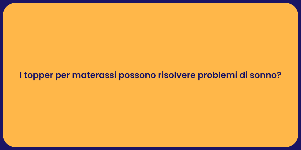 I topper per materassi possono risolvere problemi di sonno?