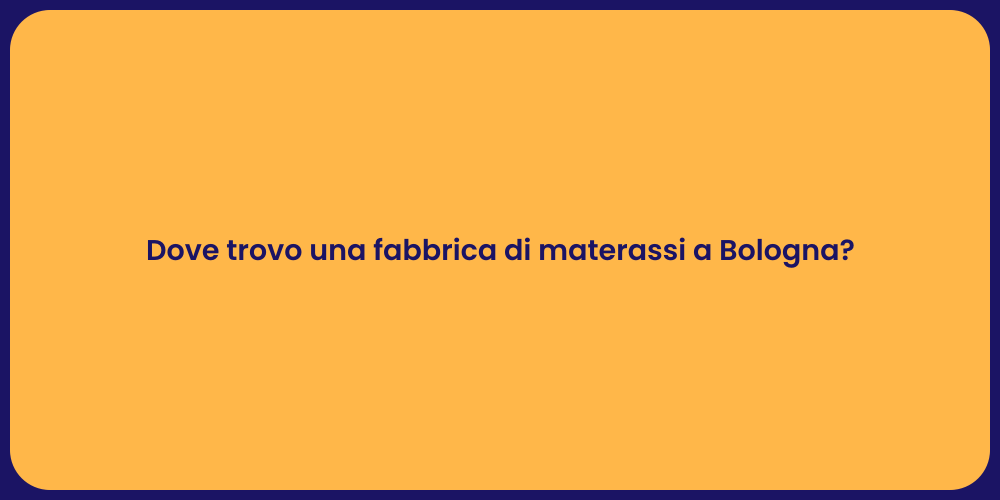 Dove trovo una fabbrica di materassi a Bologna?