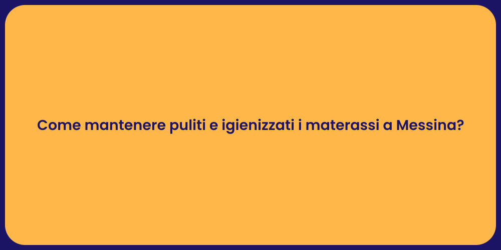 Come mantenere puliti e igienizzati i materassi a Messina?