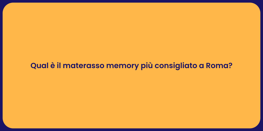 Qual è il materasso memory più consigliato a Roma?