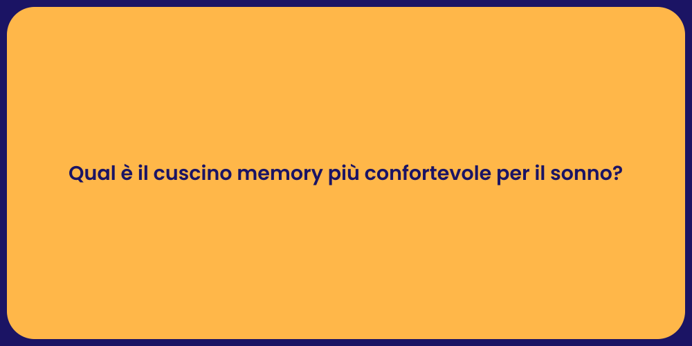 Qual è il cuscino memory più confortevole per il sonno?