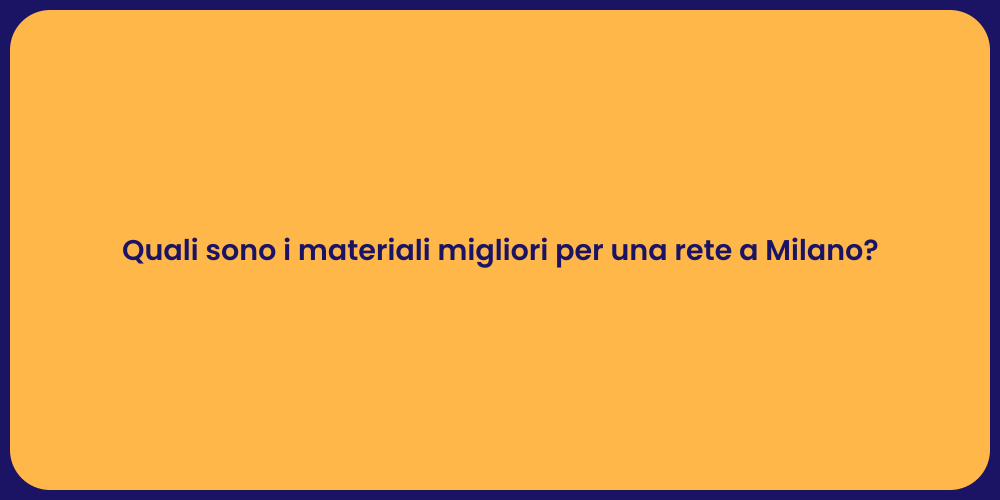 Quali sono i materiali migliori per una rete a Milano?