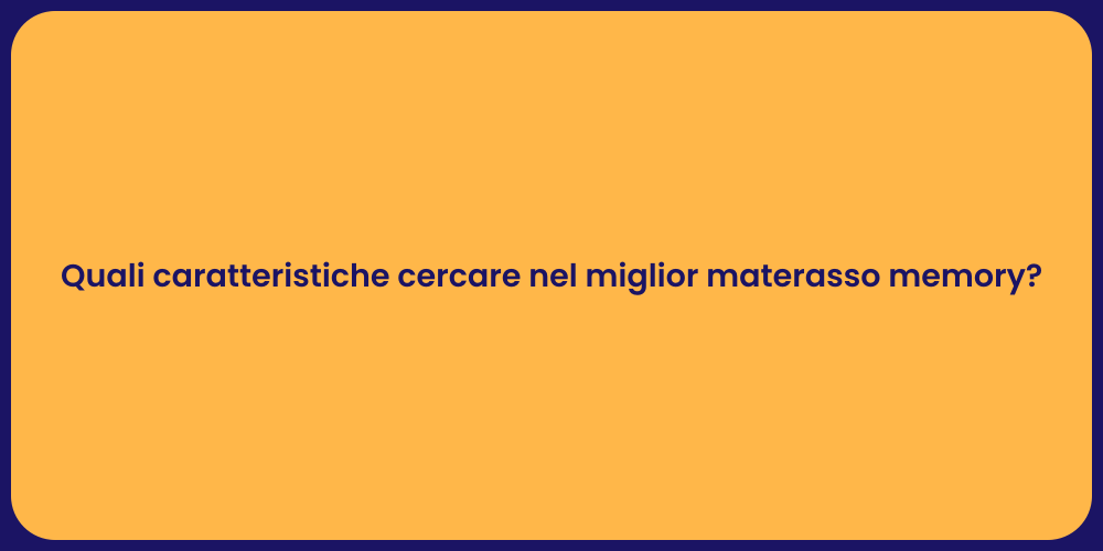 Quali caratteristiche cercare nel miglior materasso memory?