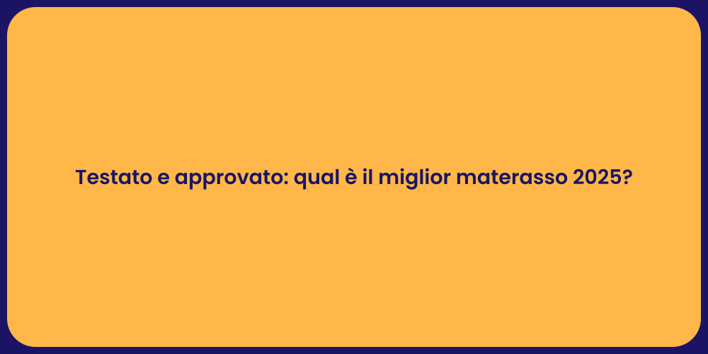 Testato e approvato: qual è il miglior materasso 2025?